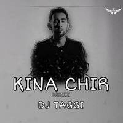 Kina Chir Remix Mp3 Song - Dj Taggi